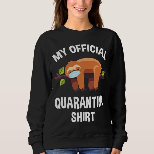 My Official Quarantine Sloth Face Mask Sweatshirt (Front)