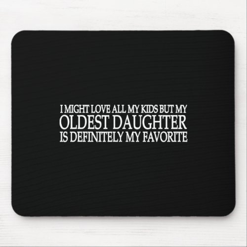 My Oldest Daughter Is My Favorite Child Fathers Da Mouse Pad