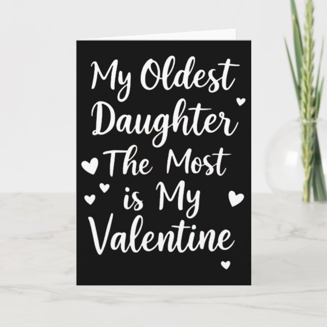 My Oldest Daughter The Most Is My Valentine For Me Card (Front)