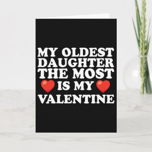 My Oldest Daughter The Most Is My Valentine For Me Card