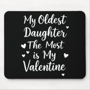 My Oldest Daughter The Most Is My Valentine For Me Mouse Pad