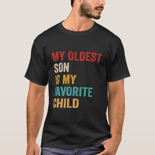 My Oldest Son Is My Favorite Child T_Shirt
