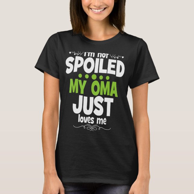 My Oma Loves Me I'm Not Spoiled My Oma Just Loves  T-Shirt (Front)