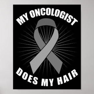 My Oncologist Does My Hair Brain Tumor Gray Ribbon Poster