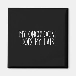 My Oncologist Does My Hair Breast Cancer Awareness Magnet