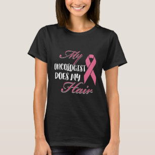 My Oncologist Does My Hair Cancer Patient Gift T-Shirt