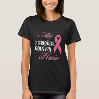My Oncologist Does My Hair Cancer Patient Gift T-Shirt