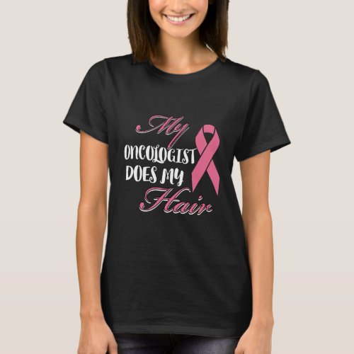 My Oncologist Does My Hair Cancer Patient Gift T_Shirt