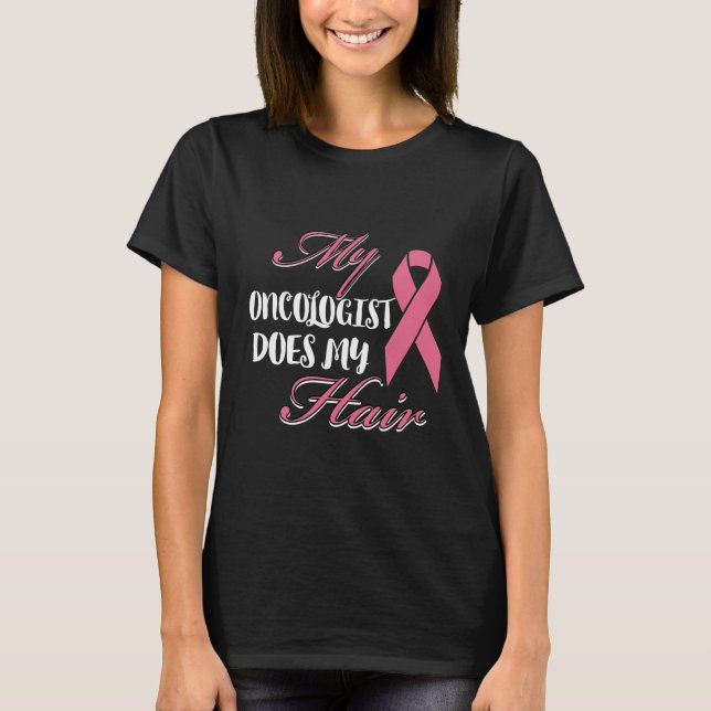 My Oncologist Does My Hair Cancer Patient Gift T-Shirt (Front)