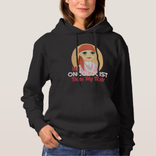 My Oncologist Does My Hair Chemo Disease Hoodie