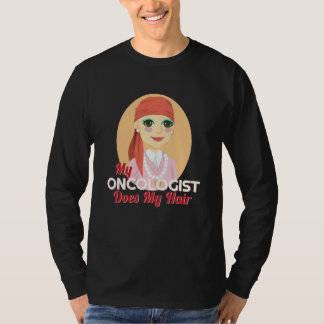 My Oncologist Does My Hair Chemo Disease T-Shirt
