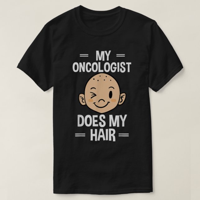 My Oncologist Does My Hair Chemotherapy Cancer Pat T-Shirt (Design Front)