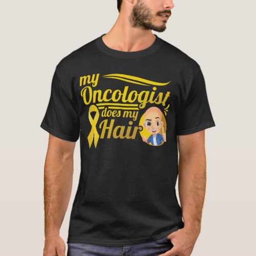 My Oncologist Does My Hair Childhood Cancer Awaren T_Shirt