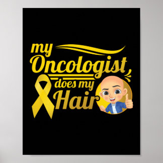 My Oncologist Does My Hair Childhood Cancer Poster