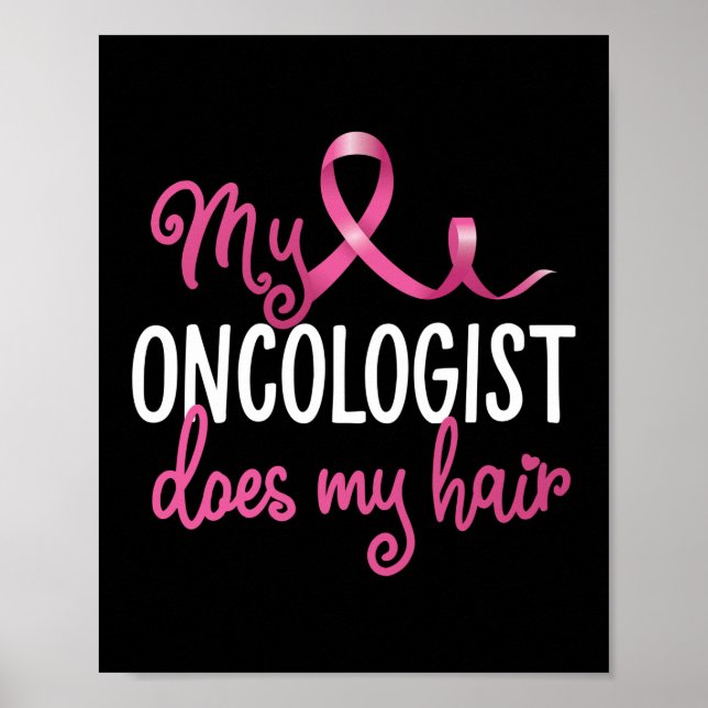 My Oncologist Does My Hair Funny Breast Cancer Poster (Front)