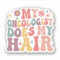 My Oncologist Does My Hair Funny Breast Cancer Sticker
