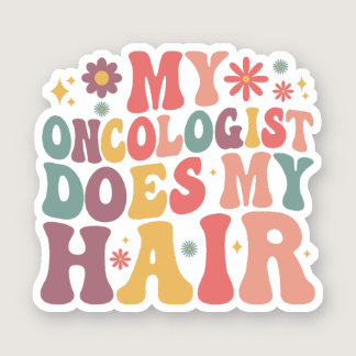 My Oncologist Does My Hair Funny Breast Cancer Sticker