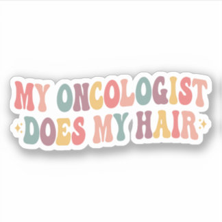 My Oncologist Does My Hair Funny Breast Cancer Sticker