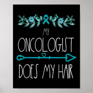 My Oncologist Does My Hair Ovarian Cancer Awarenes Poster