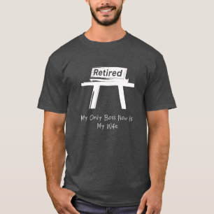 My Only Boss Now Is My Wife Funny Husband Humor T-Shirt
