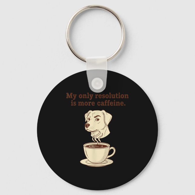 My Only Resolution Is More Caffeine Funny Dog Coff Keychain (Front)