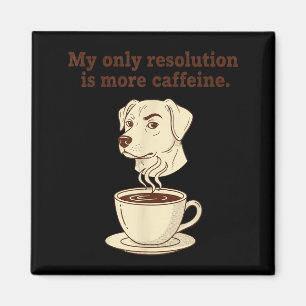 My Only Resolution Is More Caffeine Funny Dog Coff Magnet