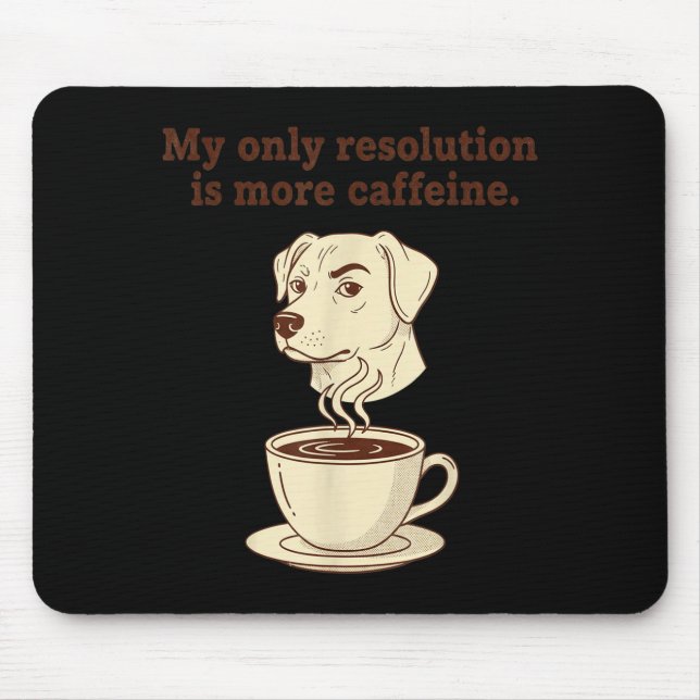 My Only Resolution Is More Caffeine Funny Dog Coff Mouse Pad (Front)