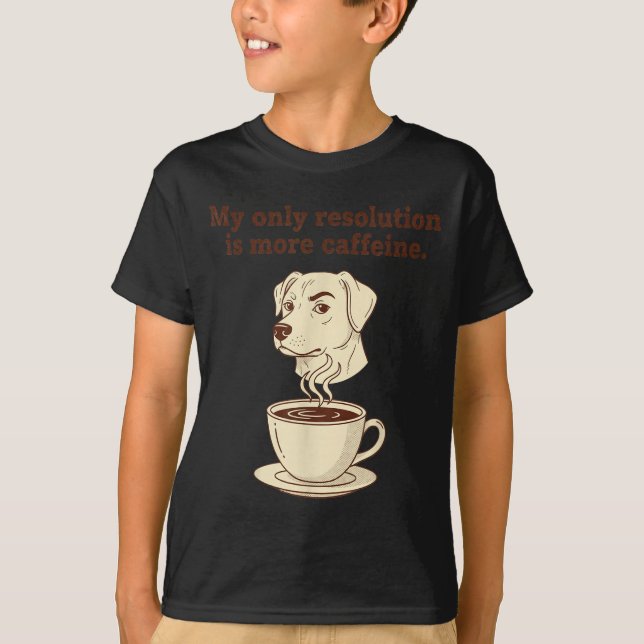 My Only Resolution Is More Caffeine Funny Dog Coff T-Shirt (Front)