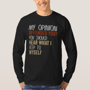My Opinion Offended You  Adult Humor  9 T-Shirt