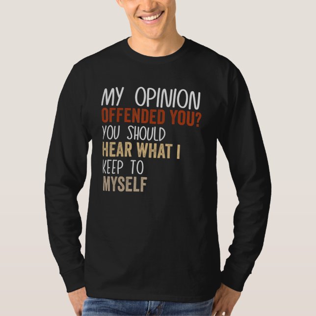 My Opinion Offended You  Adult Humor  9 T-Shirt (Front)