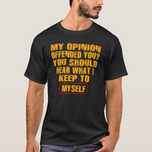 My Opinion Offended You   Adult Humor   T-Shirt (Front)