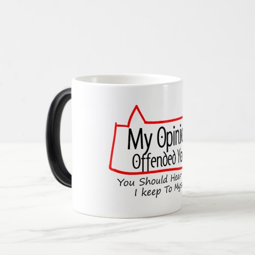 My Opinion Offended You Magic Mug