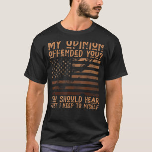 My Opinion Offended You Shirt Adult Humor Novelty