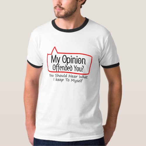 My Opinion Offended You T_Shirt