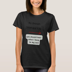 My opinion offended you T-Shirt