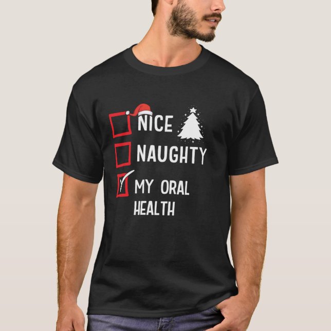 My Oral Health Nice Naughty Christmas Healthcare  T-Shirt (Front)