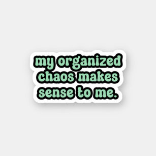 My organized chaos makes sense to me Green OCD  Sticker