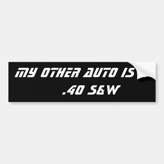 My Other Auto Is A     .40 S&W Bumper Sticker (Front)