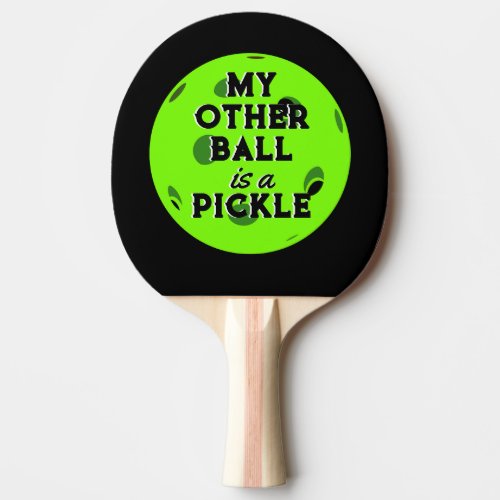 My Other Ball Is A Pickle Bright Green Pickleball Ping Pong Paddle