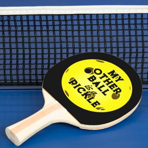 My Other Ball Is A Pickle Funny Yellow Pickleball  Ping Pong Paddle