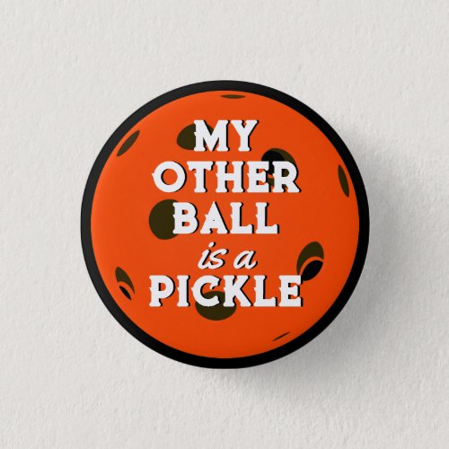 My Other Ball Is A Pickle Golfer Orange Pickleball Button