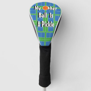 My Other Ball Is A Pickle, Pickleball Courts Golf Head Cover