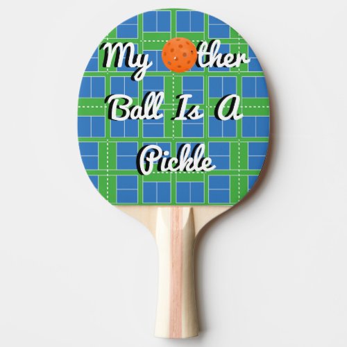 My Other Ball Is A Pickle Pickleball Courts Ping Pong Paddle