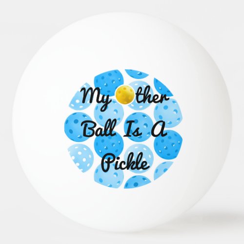 My Other Ball Is A Pickle Ping Pong Pickleball