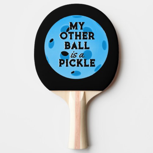My Other Ball Is A Pickle Sporty Blue Pickleball Ping Pong Paddle