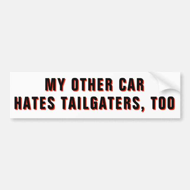 My Other Car Hates Tailgaters, Too Bumper Sticker (Front)