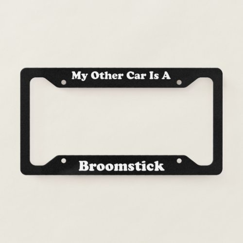 My Other Car Is A Broomstick License Plate Frame