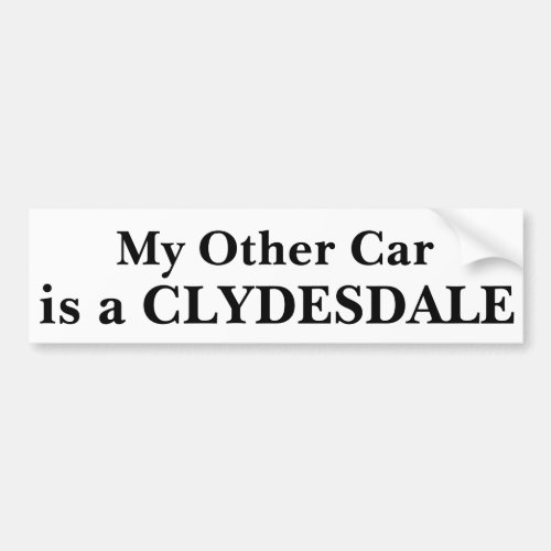 My Other Car Is A Clydesdale Bumper Sticker