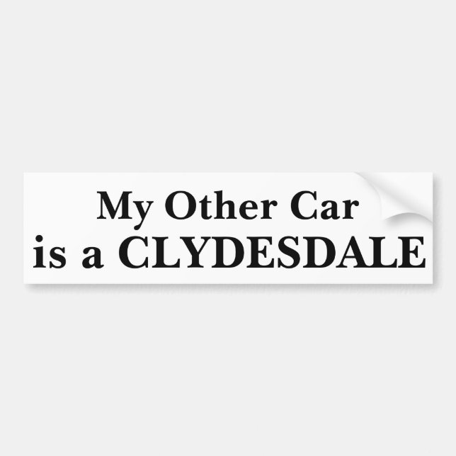 My Other Car Is A Clydesdale Bumper Sticker (Front)