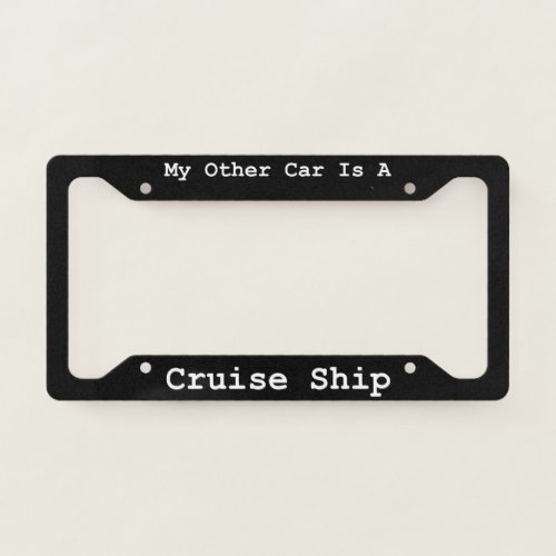 My Other Car Is A Cruise Ship LPF License Plate Frame